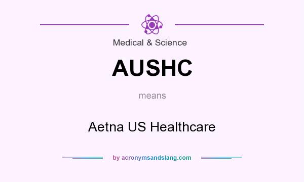 What does AUSHC mean? It stands for Aetna US Healthcare
