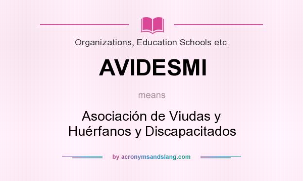 What does AVIDESMI mean? It stands for Asociación de Viudas y Huérfanos y Discapacitados