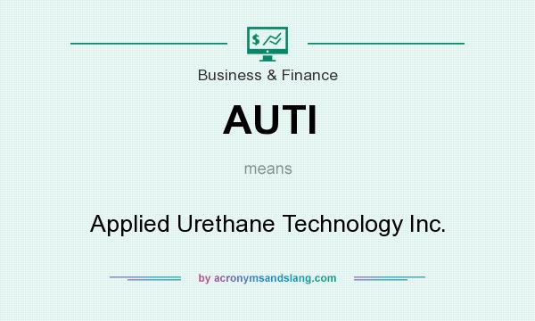 What does AUTI mean? It stands for Applied Urethane Technology Inc.