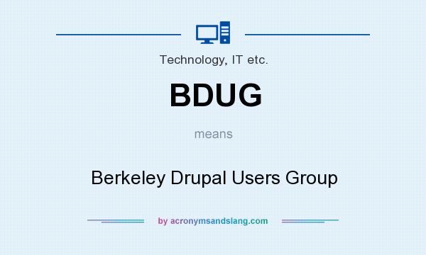 What does BDUG mean? It stands for Berkeley Drupal Users Group