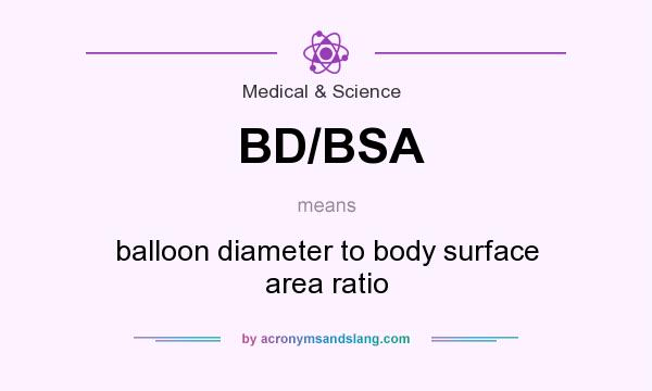 What does BD/BSA mean? It stands for balloon diameter to body surface area ratio