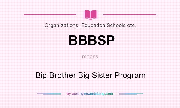 What does BBBSP mean? It stands for Big Brother Big Sister Program