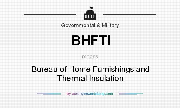 What does BHFTI mean? It stands for Bureau of Home Furnishings and Thermal Insulation