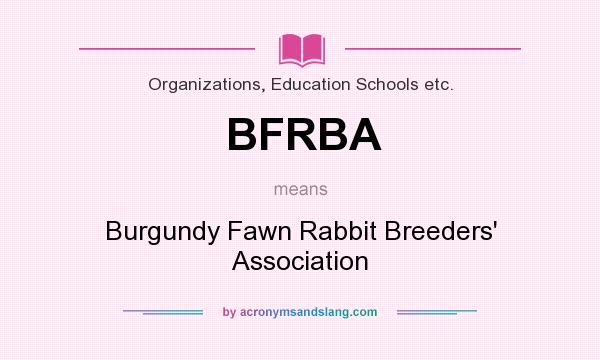 What does BFRBA mean? It stands for Burgundy Fawn Rabbit Breeders` Association