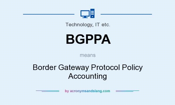 What does BGPPA mean? It stands for Border Gateway Protocol Policy Accounting