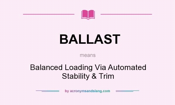 What does BALLAST mean? It stands for Balanced Loading Via Automated Stability & Trim