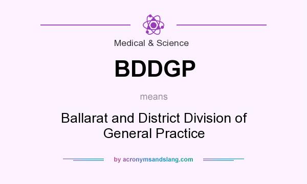 What does BDDGP mean? It stands for Ballarat and District Division of General Practice