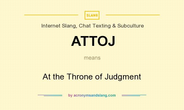 What does ATTOJ mean? It stands for At the Throne of Judgment