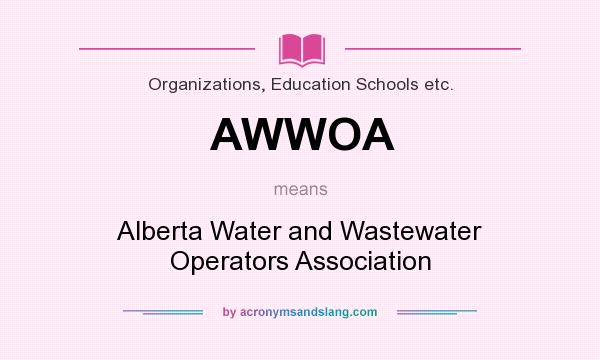 What does AWWOA mean? It stands for Alberta Water and Wastewater Operators Association