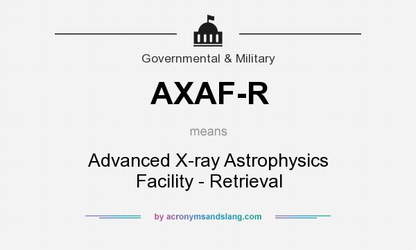What does AXAF-R mean? It stands for Advanced X-ray Astrophysics Facility - Retrieval