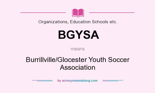 What does BGYSA mean? It stands for Burrillville/Glocester Youth Soccer Association