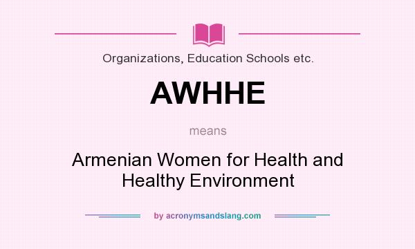 What does AWHHE mean? It stands for Armenian Women for Health and Healthy Environment