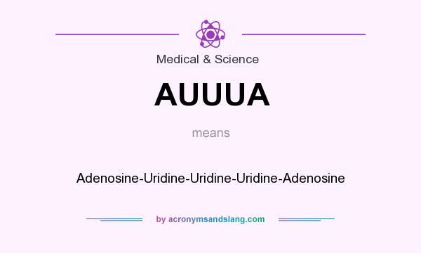 What does AUUUA mean? It stands for Adenosine-Uridine-Uridine-Uridine-Adenosine