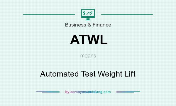 What does ATWL mean? It stands for Automated Test Weight Lift