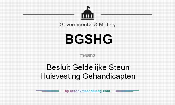 What does BGSHG mean? It stands for Besluit Geldelijke Steun Huisvesting Gehandicapten