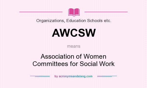 What does AWCSW mean? It stands for Association of Women Committees for Social Work