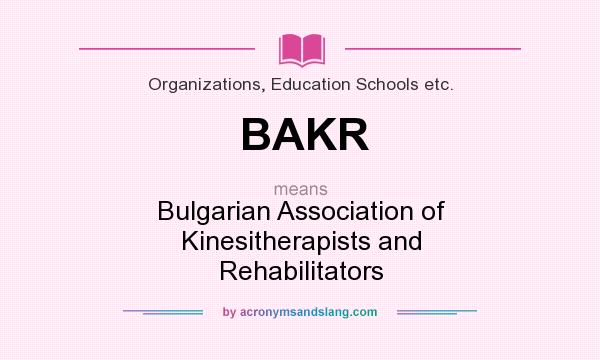 What does BAKR mean? It stands for Bulgarian Association of Kinesitherapists and Rehabilitators