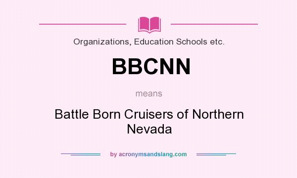 What does BBCNN mean? It stands for Battle Born Cruisers of Northern Nevada
