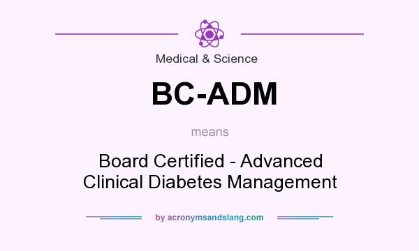 What does BC-ADM mean? It stands for Board Certified - Advanced Clinical Diabetes Management