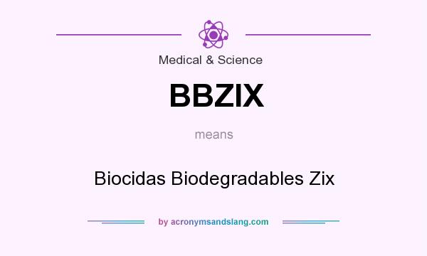What does BBZIX mean? It stands for Biocidas Biodegradables Zix