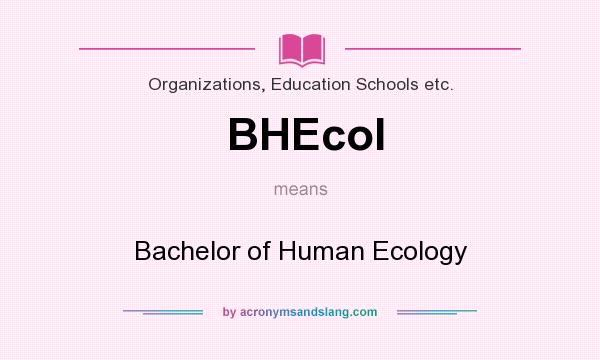 What does BHEcol mean? It stands for Bachelor of Human Ecology
