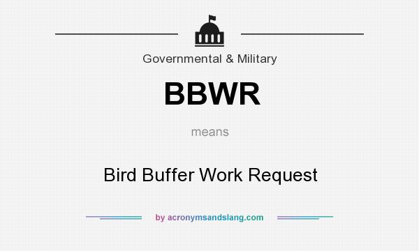 What does BBWR mean? It stands for Bird Buffer Work Request