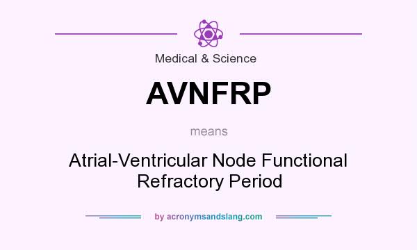 What does AVNFRP mean? It stands for Atrial-Ventricular Node Functional Refractory Period