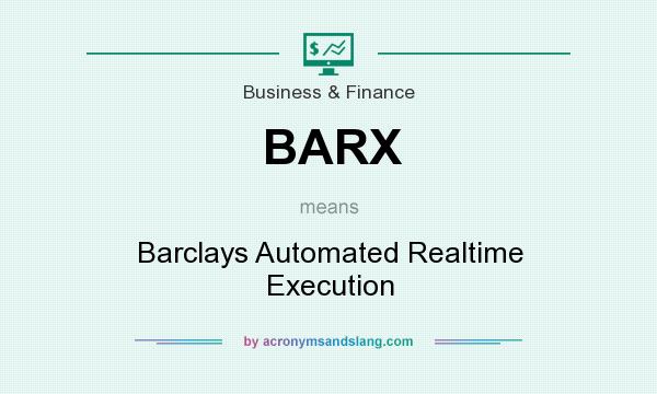 What does BARX mean? It stands for Barclays Automated Realtime Execution