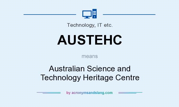 What does AUSTEHC mean? It stands for Australian Science and Technology Heritage Centre