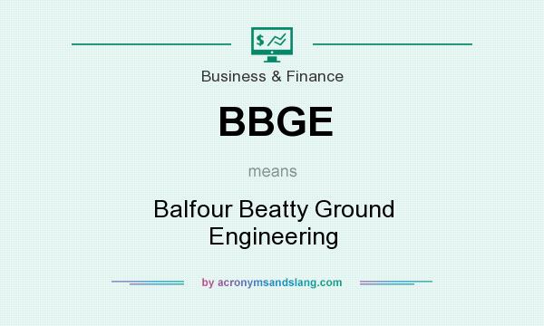 What does BBGE mean? It stands for Balfour Beatty Ground Engineering