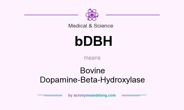 What does bDBH mean? It stands for Bovine Dopamine-Beta-Hydroxylase