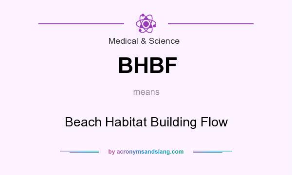 What does BHBF mean? It stands for Beach Habitat Building Flow