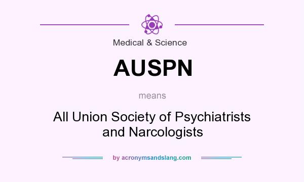 What does AUSPN mean? It stands for All Union Society of Psychiatrists and Narcologists