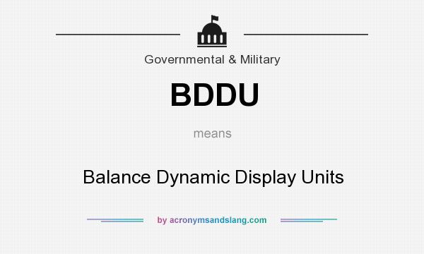 What does BDDU mean? It stands for Balance Dynamic Display Units