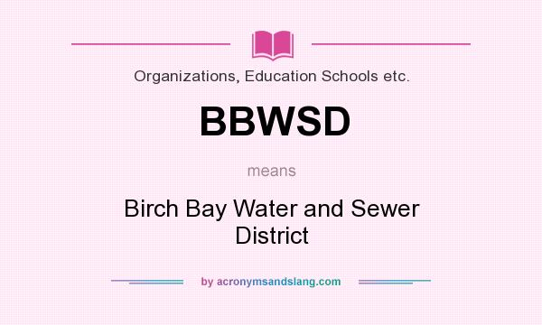 What does BBWSD mean? It stands for Birch Bay Water and Sewer District