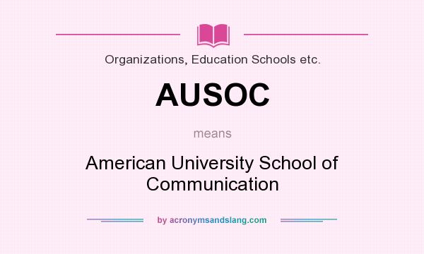 What does AUSOC mean? It stands for American University School of Communication