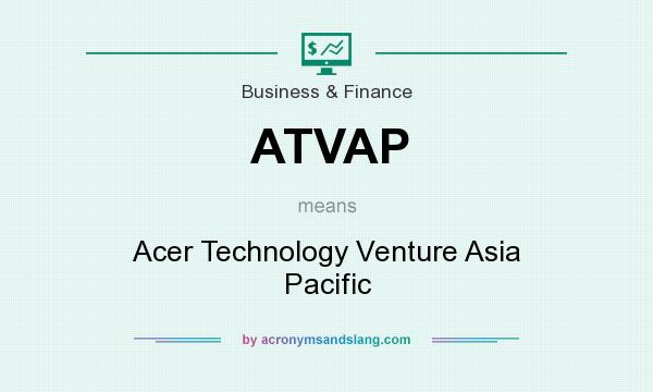 What does ATVAP mean? It stands for Acer Technology Venture Asia Pacific