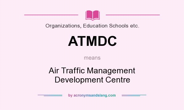What does ATMDC mean? It stands for Air Traffic Management Development Centre