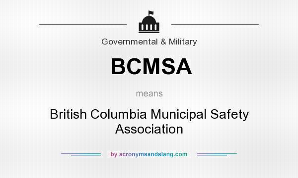 What does BCMSA mean? It stands for British Columbia Municipal Safety Association