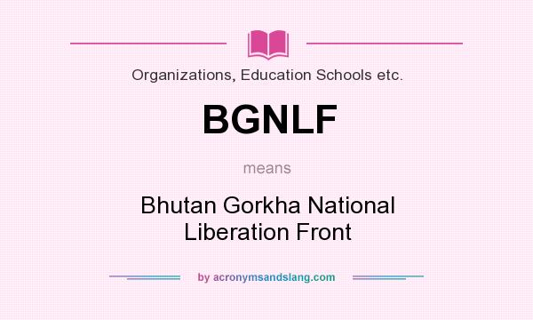 What does BGNLF mean? It stands for Bhutan Gorkha National Liberation Front
