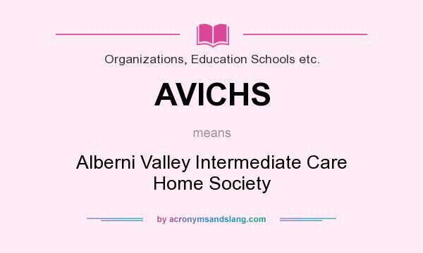 What does AVICHS mean? It stands for Alberni Valley Intermediate Care Home Society