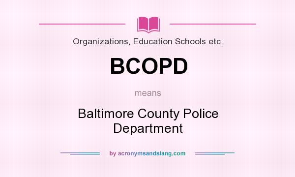 What does BCOPD mean? It stands for Baltimore County Police Department