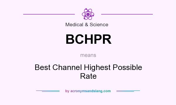 What does BCHPR mean? It stands for Best Channel Highest Possible Rate