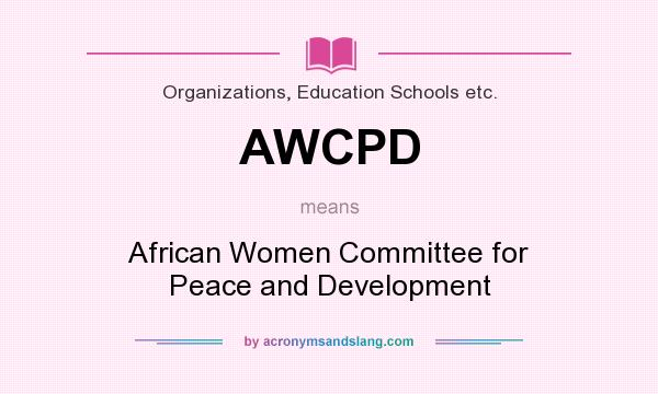 What does AWCPD mean? It stands for African Women Committee for Peace and Development