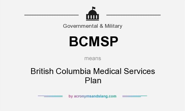 What does BCMSP mean? It stands for British Columbia Medical Services Plan