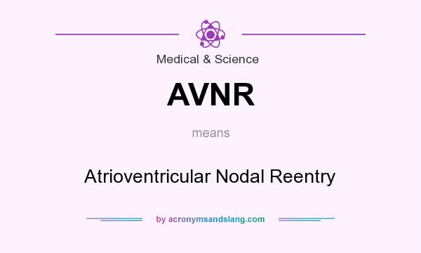 What does AVNR mean? It stands for Atrioventricular Nodal Reentry