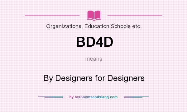 What does BD4D mean? It stands for By Designers for Designers