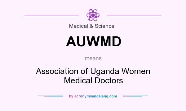 What does AUWMD mean? It stands for Association of Uganda Women Medical Doctors