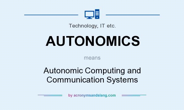 What does AUTONOMICS mean? It stands for Autonomic Computing and Communication Systems