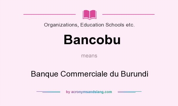 What does Bancobu mean? It stands for Banque Commerciale du Burundi
